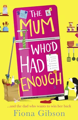 The Mum Who’d Had Enough: A laugh out loud romantic comedy perfect for fans of Why Mummy Drinks Fiona Gibson