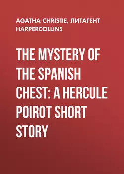 The Mystery of the Spanish Chest: A Hercule Poirot Short Story Агата Кристи