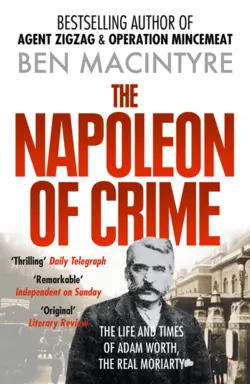 The Napoleon of Crime: The Life and Times of Adam Worth, the Real Moriarty, Ben Macintyre