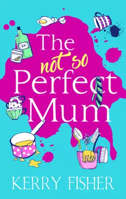 The Not So Perfect Mum: The feel-good novel you have to read this year!, Кэрри Фишер