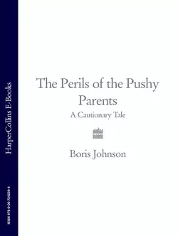 The Perils of the Pushy Parents: A Cautionary Tale, Boris Johnson