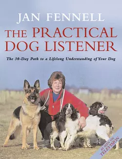 The Practical Dog Listener: The 30-Day Path to a Lifelong Understanding of Your Dog, Jan Fennell