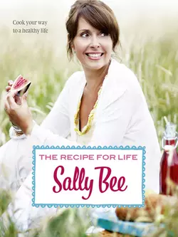 The Recipe for Life: Healthy eating for real people, Sally Bee