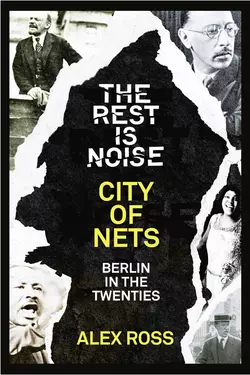 The Rest Is Noise Series: City of Nets: Berlin in the Twenties, Alex Ross