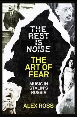 The Rest Is Noise Series: The Art of Fear: Music in Stalin’s Russia, Alex Ross