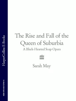 The Rise and Fall of the Queen of Suburbia: A Black-Hearted Soap Opera Sarah May