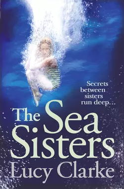 The Sea Sisters: Gripping - a twist filled thriller Lucy Clarke