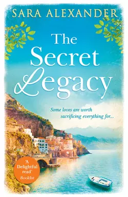 The Secret Legacy: The perfect summer read for fans of Santa Montefiore  Victoria Hislop and Dinah Jeffries Sara Alexander