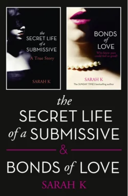 The Secret Life of a Submissive and Bonds of Love: 2-book BDSM Erotica Collection Sarah K