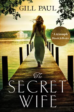 The Secret Wife: A captivating story of romance, passion and mystery, Gill Paul