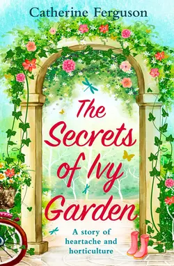 The Secrets of Ivy Garden: A heartwarming tale perfect for relaxing on the grass, Catherine Ferguson