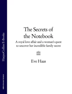 The Secrets of the Notebook: A royal love affair and a woman’s quest to uncover her incredible family secret, Eve Haas