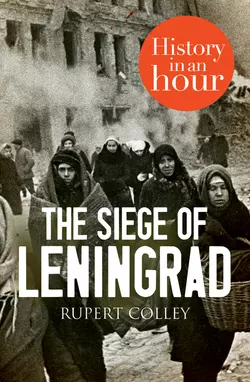 The Siege of Leningrad: History in an Hour, Rupert Colley