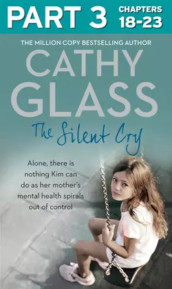 The Silent Cry: Part 3 of 3: There is little Kim can do as her mother′s mental health spirals out of control Cathy Glass