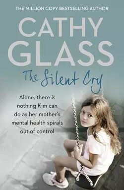 The Silent Cry: There is little Kim can do as her mother′s mental health spirals out of control, Cathy Glass