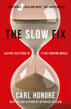 The Slow Fix: Solve Problems, Work Smarter and Live Better in a Fast World, Carl Honore