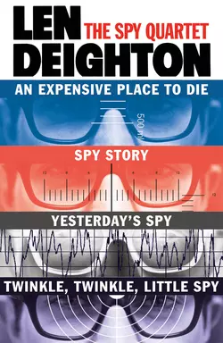 The Spy Quartet: An Expensive Place to Die, Spy Story, Yesterday’s Spy, Twinkle Twinkle Little Spy, Len Deighton