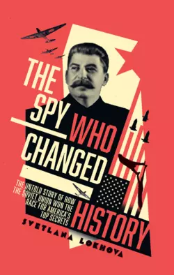 The Spy Who Changed History: The Untold Story of How the Soviet Union Won the Race for America’s Top Secrets, Svetlana Lokhova