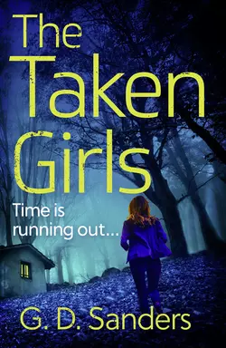 The Taken Girls: An absolutely gripping crime thriller full of mystery and suspense, G Sanders