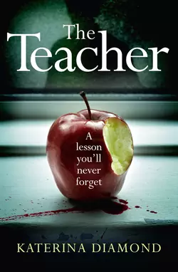 The Teacher: A shocking and compelling new crime thriller – NOT for the faint-hearted!, Katerina Diamond