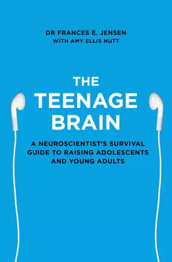 The Teenage Brain: A neuroscientist’s survival guide to raising adolescents and young adults Frances Jensen