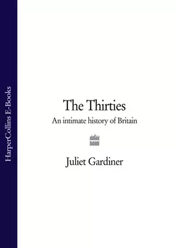 The Thirties: An Intimate History of Britain, Juliet Gardiner