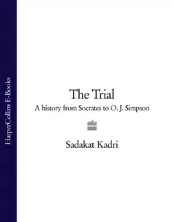 The Trial: A History from Socrates to O. J. Simpson, Sadakat Kadri