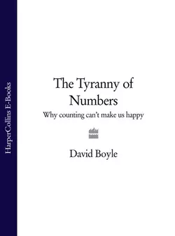 The Tyranny of Numbers: Why Counting Can’t Make Us Happy David Boyle