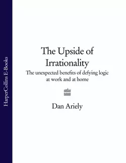 The Upside of Irrationality: The Unexpected Benefits of Defying Logic at Work and at Home, Дэн Ариели