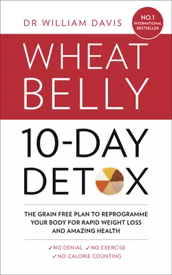 The Wheat Belly 10-Day Detox: The effortless health and weight-loss solution Dr Davis