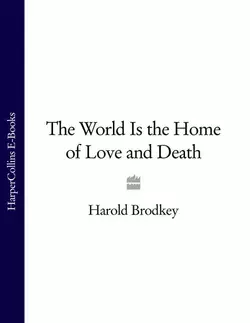 The World Is the Home of Love and Death Harold Brodkey