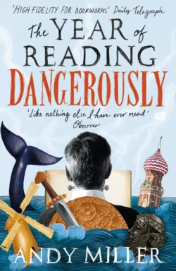 The Year of Reading Dangerously: How Fifty Great Books Saved My Life, Andy Miller