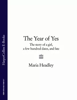 The Year of Yes: The Story of a Girl  a Few Hundred Dates  and Fate Maria Headley