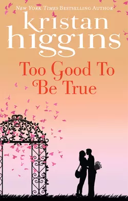 Too Good to Be True Kristan Higgins