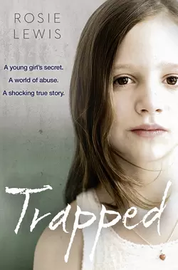 Trapped: The Terrifying True Story of a Secret World of Abuse, Rosie Lewis