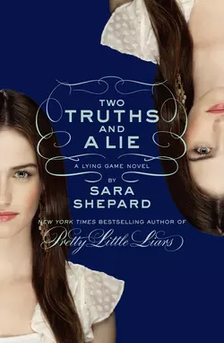 Two Truths and a Lie: A Lying Game Novel, Sara Shepard