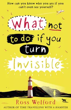 What Not to Do If You Turn Invisible, Ross Welford