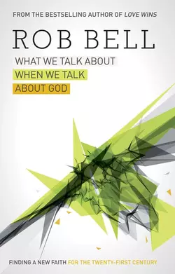 What We Talk About When We Talk About God Rob Bell