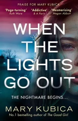 When The Lights Go Out: The addictive new thriller from the bestselling author of The Good Girl, Mary Kubica