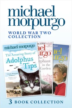 World War Two Collection: The Amazing Story of Adolphus Tips, An Elephant in the Garden, Little Manfred, Michael Morpurgo