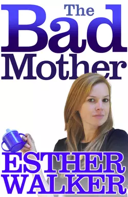 The Bad Mother Esther Walker