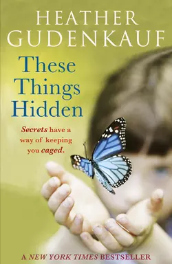 These Things Hidden Heather Gudenkauf