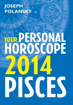 Pisces 2014: Your Personal Horoscope, Joseph Polansky