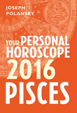 Pisces 2016: Your Personal Horoscope Joseph Polansky