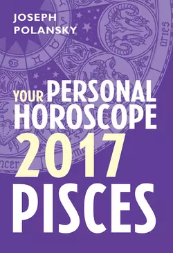 Pisces 2017: Your Personal Horoscope, Joseph Polansky