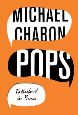 Pops: Fatherhood in Pieces, Michael Chabon