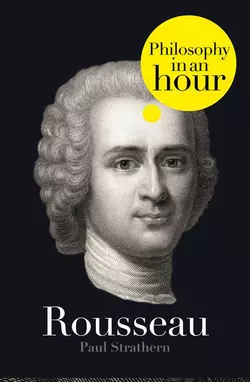 Rousseau: Philosophy in an Hour Paul Strathern