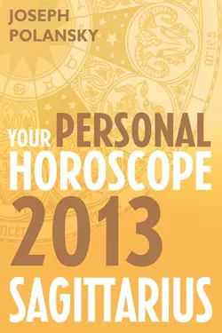 Sagittarius 2013: Your Personal Horoscope, Joseph Polansky