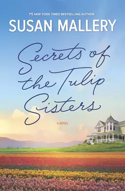 Secrets Of The Tulip Sisters Сьюзен Мэллери