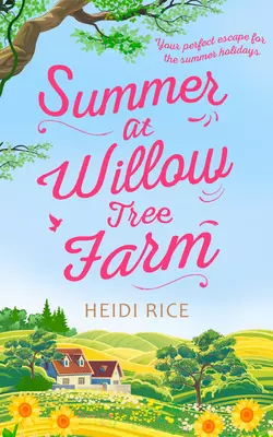 Summer At Willow Tree Farm: The Perfect Romantic Escape, Heidi Rice